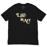 Life Is Art T-shirt